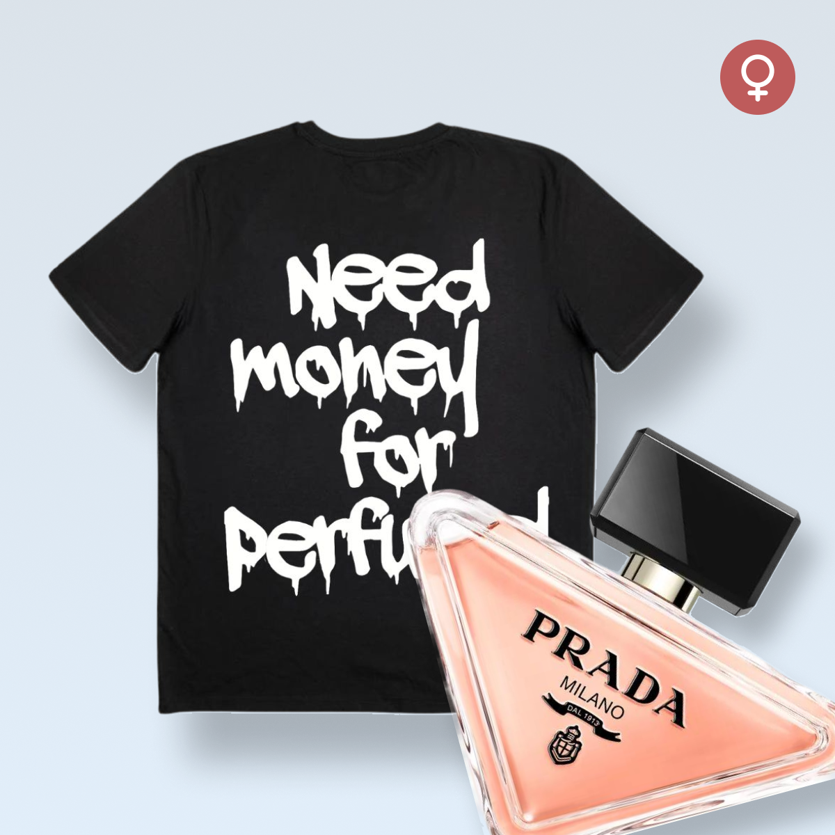 "NEED MONEY FOR PERFUME!" T-SHIRT