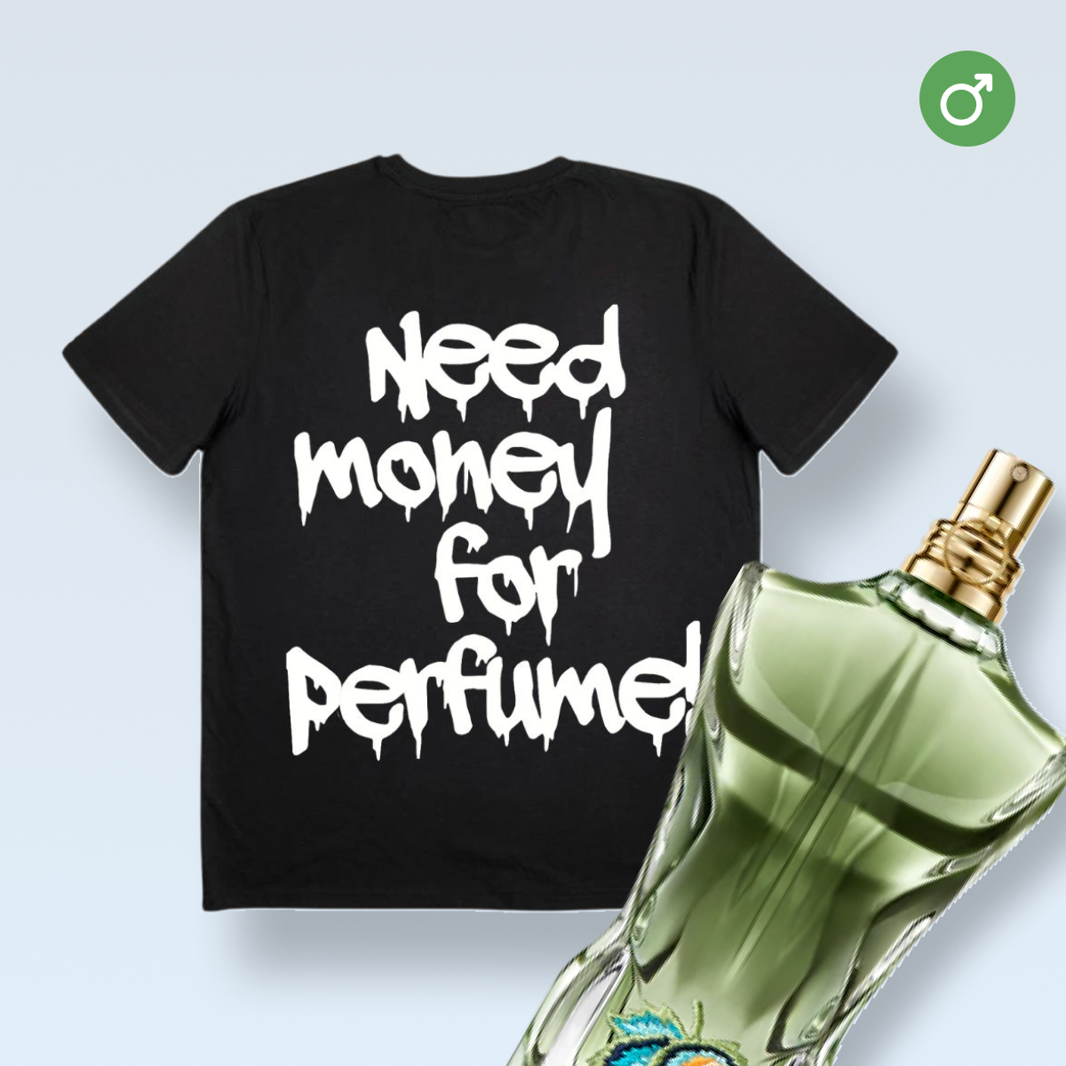 "NEED MONEY FOR PERFUME!" T-SHIRT