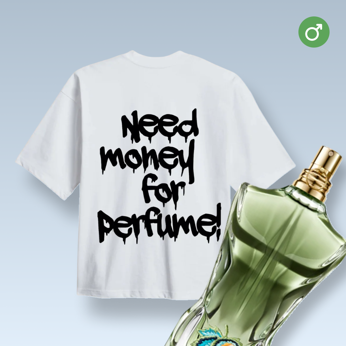 "NEED MONEY FOR PERFUME!" T-SHIRT