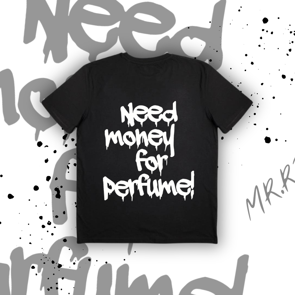 ’NEED MONEY FOR PERFUME!’ T-SHIRT - MR.RIZZ