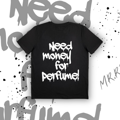 ’NEED MONEY FOR PERFUME!’ T-SHIRT - MR.RIZZ